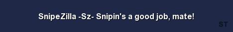 SnipeZilla Sz Snipin s a good job mate 