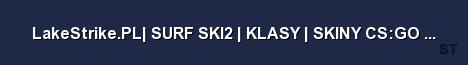 LakeStrike PL SURF SKI2 KLASY SKINY CS GO VIP LakeS Server Banner