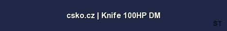 csko cz Knife 100HP DM 