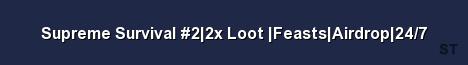 Supreme Survival 2 2x Loot Feasts Airdrop 24 7 