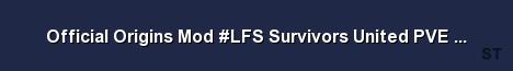 Official Origins Mod LFS Survivors United PVE no stealing Server Banner