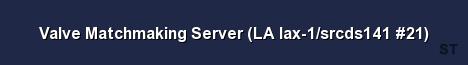 Valve Matchmaking Server LA lax 1 srcds141 21 