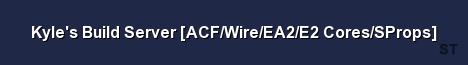 Kyle s Build Server ACF Wire EA2 E2 Cores SProps 