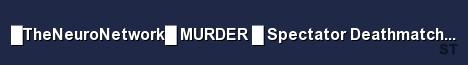 TheNeuroNetwork MURDER Spectator Deathmatch R Server Banner