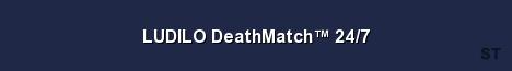 LUDILO DeathMatch 24 7 Server Banner