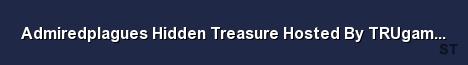 Admiredplagues Hidden Treasure Hosted By TRUgaming com 