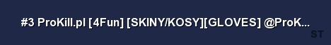 3 ProKill pl 4Fun SKINY KOSY GLOVES ProKill pl Server Banner