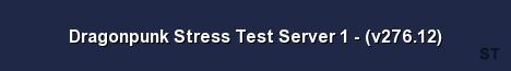Dragonpunk Stress Test Server 1 v276 12 