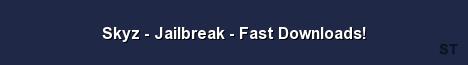 Skyz Jailbreak Fast Downloads Server Banner