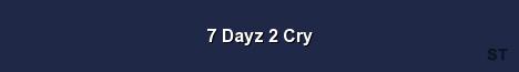 7 Dayz 2 Cry Server Banner