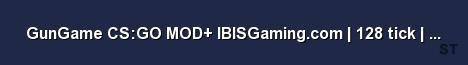 GunGame CS GO MOD IBISGaming com 128 tick FAST DL Psy Server Banner