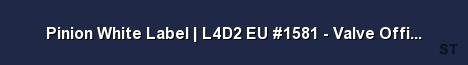 Pinion White Label L4D2 EU 1581 Valve Official 