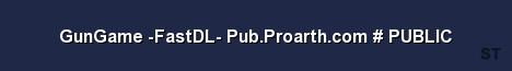 GunGame FastDL Pub Proarth com PUBLIC Server Banner