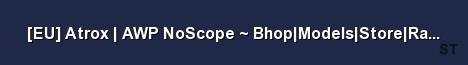 EU Atrox AWP NoScope Bhop Models Store Rank 102 Tick 