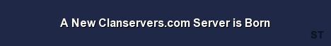 A New Clanservers com Server is Born Server Banner