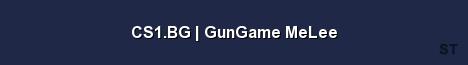 CS1 BG GunGame MeLee Server Banner