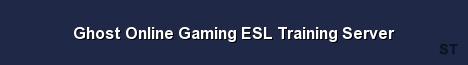 Ghost Online Gaming ESL Training Server 