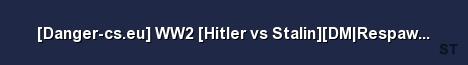 Danger cs eu WW2 Hitler vs Stalin DM Respawn 1000FPS 24 Server Banner
