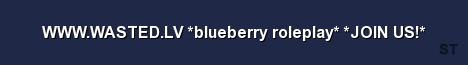 WWW WASTED LV blueberry roleplay JOIN US 