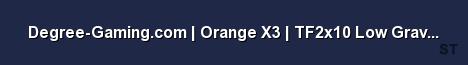 Degree Gaming com Orange X3 TF2x10 Low Grav 100 Crit Server Banner