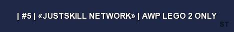 5 JUSTSKILL NETWORK AWP LEGO 2 ONLY Server Banner