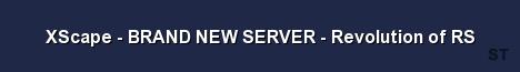 XScape BRAND NEW SERVER Revolution of RS Server Banner