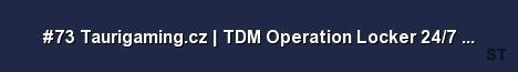 73 Taurigaming cz TDM Operation Locker 24 7 gamed de Server Banner