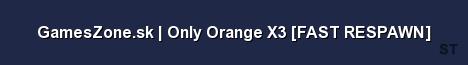 GamesZone sk Only Orange X3 FAST RESPAWN Server Banner