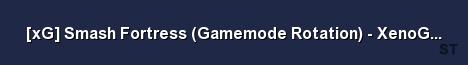 xG Smash Fortress Gamemode Rotation XenoGamers com 