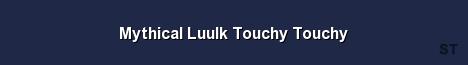 Mythical Luulk Touchy Touchy Server Banner