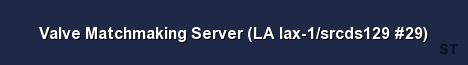 Valve Matchmaking Server LA lax 1 srcds129 29 
