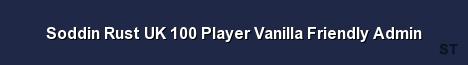 Soddin Rust UK 100 Player Vanilla Friendly Admin 