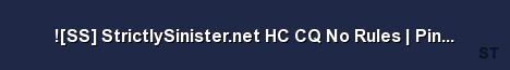 SS StrictlySinister net HC CQ No Rules Ping Kick 250 Server Banner
