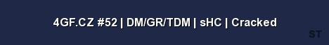 4GF CZ 52 DM GR TDM sHC Cracked Server Banner