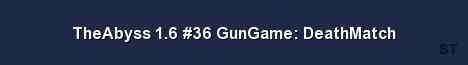 TheAbyss 1 6 36 GunGame DeathMatch Server Banner
