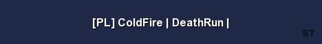 PL ColdFire DeathRun Server Banner