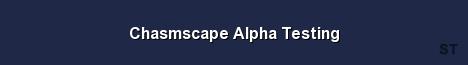 Chasmscape Alpha Testing 