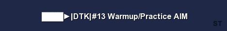 DTK 13 Warmup Practice AIM Server Banner