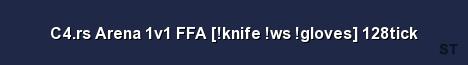 C4 rs Arena 1v1 FFA knife ws gloves 128tick 