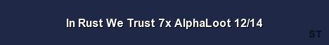 In Rust We Trust 7x AlphaLoot 12 14 Server Banner