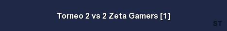 Torneo 2 vs 2 Zeta Gamers 1 