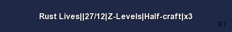 Rust Lives 27 12 Z Levels Half craft x3 Server Banner