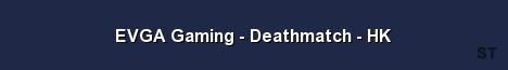 EVGA Gaming Deathmatch HK Server Banner