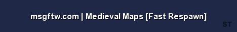msgftw com Medieval Maps Fast Respawn 
