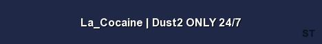 La Cocaine Dust2 ONLY 24 7 Server Banner