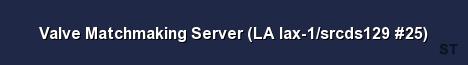 Valve Matchmaking Server LA lax 1 srcds129 25 Server Banner