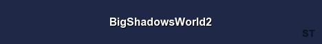 BigShadowsWorld2 Server Banner