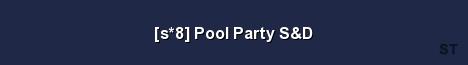 s 8 Pool Party S D 