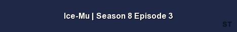 Ice Mu Season 8 Episode 3 Server Banner