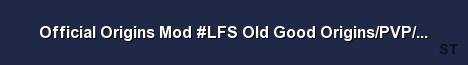 Official Origins Mod LFS Old Good Origins PVP International 